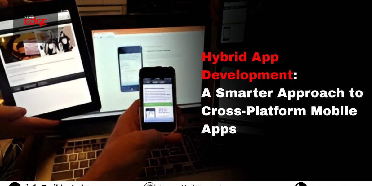 Hybrid App Development: A Smarter Approach to Cross-Platform Mobile Apps